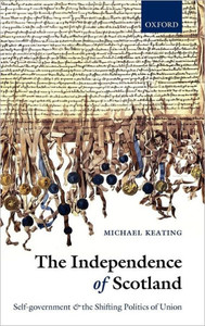 The Independence of Scotland: Self-Government and the Shifting Politics of Union