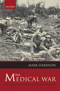The Medical War: British Military Medicine in the First World War