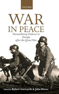 War in Peace: Paramilitary Violence in Europe After the Great War