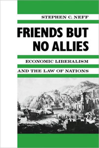 Friends But No Allies: Economic Liberalism and the Law of Nations