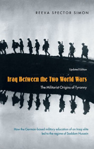 Iraq Between the Two World Wars: The Militarist Origins of Tyranny