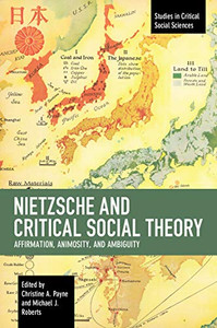 Nietzsche and Critical Social Theory: Affirmation, Animosity, and Ambiguity (Studies in Critical Social Sciences) Nietzsche and Critical Social Theory: Affirmation, Animosity, and Ambiguity (Studies in Critical Social Sciences)