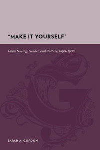 ""Make It Yourself"": Home Sewing, Gender, and Culture, 1890-1930