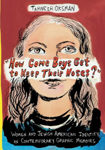 ""How Come Boys Get to Keep Their Noses?"": Women and Jewish American Identity in Contemporary Graphic Memoirs