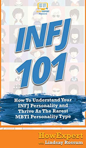INFJ 101: How To Understand Your INFJ Personality and Thrive As The Rarest MBTI Personality Type INFJ 101: How To Understand Your INFJ Personality and Thrive As The Rarest MBTI Personality Type