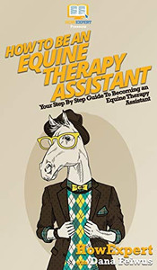 How To Be an Equine Therapy Assistant: Your Step By Step Guide To Becoming an Equine Therapy Assistant How To Be an Equine Therapy Assistant: Your Step By Step Guide To Becoming an Equine Therapy Assistant