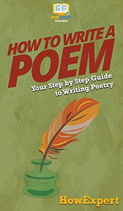 How To Write a Poem: Your Step By Step Guide To Writing Poetry How To Write a Poem: Your Step By Step Guide To Writing Poetry