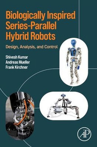 Biologically Inspired Series-Parallel Hybrid Robots: Design, Analysis, and Control
