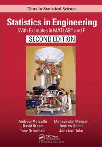 Statistics in Engineering: With Examples in Matlab(r) and R, Second Edition