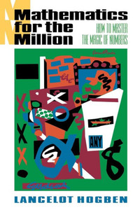 Mathematics for the Million: How to Master the Magic of Numbers (Revised)