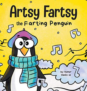 Artsy Fartsy the Farting Penguin: A Story About a Creative Penguin Who Farts (Farting Adventures)