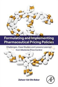 Formulating and Implementing Pharmaceutical Pricing Policies: Challenges, Case Studies and Lessons Learned from Medicine Price Control