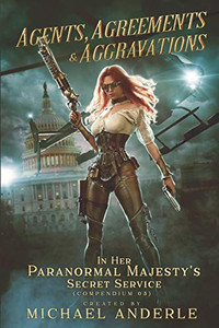 Agents, Agreements and Aggravations (In Her Paranormal Majesty's Secret Service) Agents, Agreements and Aggravations (In Her Paranormal Majesty's Secret Service)