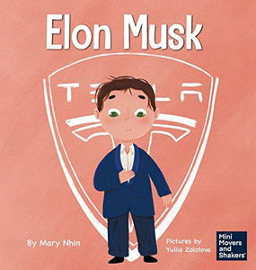 Elon Musk: A Kid's Book About Inventions (Mini Movers and Shakers) Elon Musk: A Kid's Book About Inventions (Mini Movers and Shakers)