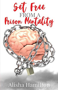 Set Free From A Prison Mentality Set Free From A Prison Mentality