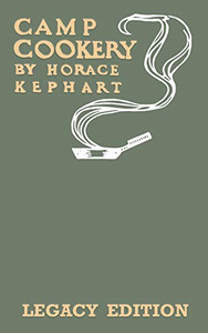 Camp Cookery (Legacy Edition): The Classic Manual on Outdoor Kitchens, Camping Recipes, and Cooking Techniques with Game, Fish, and other Vittles on the Fire (Library of American Outdoors Classics)
