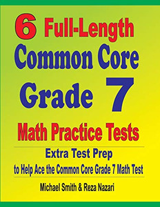 6 Full-Length Common Core Grade 7 Math Practice Tests: Extra Test Prep to Help Ace the Common Core Grade 7 Math Test
