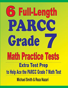 6 Full-Length PARCC Grade 7 Math Practice Tests: Extra Test Prep to Help Ace the PARCC Grade 7 Math Test