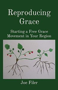 Reproducing Grace: Starting a Free Grace Movement in Your Region