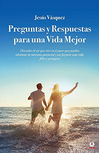 Preguntas y Respuestas para una Vida Mejor (Spanish Edition)
