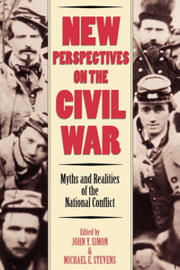 New Perspectives on the Civil War: Myths and Realities of the National Conflict