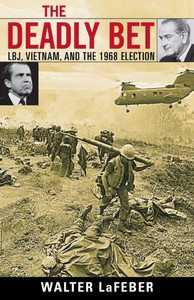 Deadly Bet: LBJ, Vietnam, and the 1968 Election
