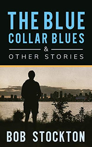 The Blue Collar Blues and Other Stories The Blue Collar Blues and Other Stories