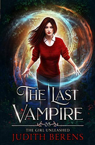 The Girl Unleashed (The Last Vampire) The Girl Unleashed (The Last Vampire)