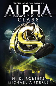 Alpha Class - Discovery: A Kurtherian Gambit Series (The Etheric Academy) Alpha Class - Discovery: A Kurtherian Gambit Series (The Etheric Academy)