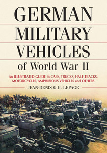 German Military Vehicles of World War II: An Illustrated Guide to Cars, Trucks, Half-Tracks, Motorcycles, Amphibious Vehicles and Others