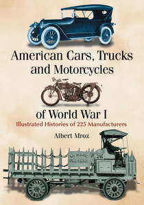 American Cars, Trucks and Motorcycles of World War I: Illustrated Histories of 225 Manufacturers
