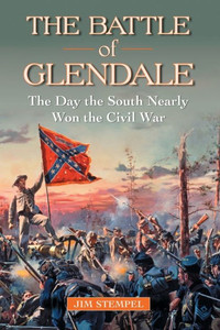 The Battle of Glendale: The Day the South Nearly Won the Civil War