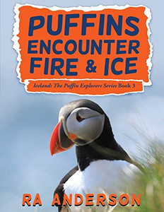 Puffins Encounter Fire and Ice: Iceland: The Puffin Explorers Series Book 3 Puffins Encounter Fire and Ice: Iceland: The Puffin Explorers Series Book 3