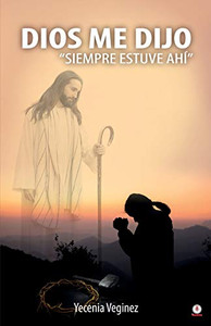 Dios me dijo "Siempre estuve ahí" (Spanish Edition) Dios me dijo "Siempre estuve ahí" (Spanish Edition)