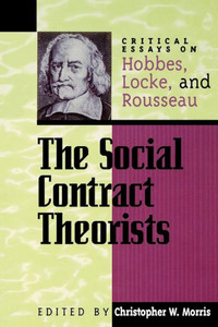 Social Contract Theorists: Critical Essays on Hobbes, Locke, and Rousseau