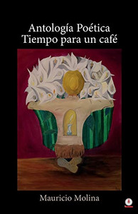 Antología po?tica: Tiempo para un caf? (Spanish Edition) Antología po?tica: Tiempo para un caf? (Spanish Edition)