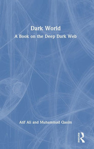 Dark World: A Book on the Deep Dark Web