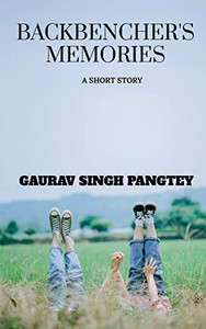 Backbenchers Memories: A short story Backbenchers Memories: A short story