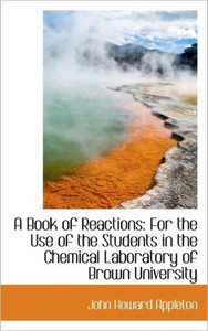 A Book of Reactions: For the Use of the Students in the Chemical Laboratory of Brown University