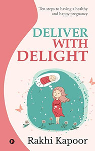 Deliver with Delight: Ten steps to having a healthy and happy pregnancy