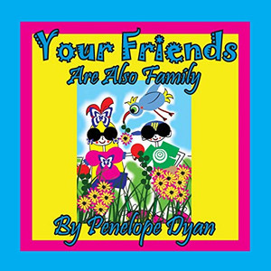 Your Friends Are Also Family Your Friends Are Also Family