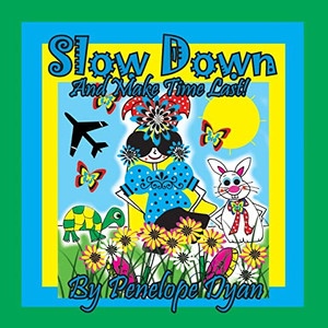 Slow Down And Make Time Last! Slow Down And Make Time Last!