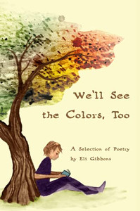 We'll See the Colors, Too: A Selection of Poetry