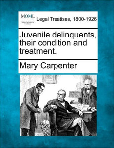 Juvenile Delinquents, Their Condition and Treatment.