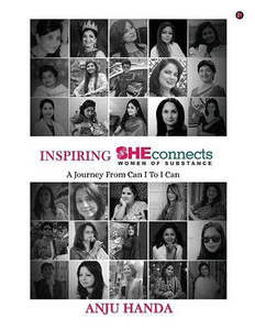 INSPIRING SHEconnects: WOMEN OF SUBSTANCE - A Journey From Can I to I Can INSPIRING SHEconnects: WOMEN OF SUBSTANCE - A Journey From Can I to I Can