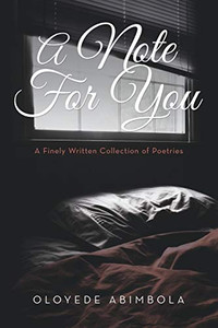 A Note for You: A Finely Written Collection of Poetries A Note for You: A Finely Written Collection of Poetries