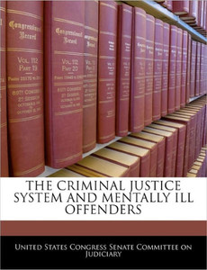 The Criminal Justice System and Mentally Ill Offenders