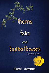 thorns, feta and butterflowers: questing poems thorns, feta and butterflowers: questing poems