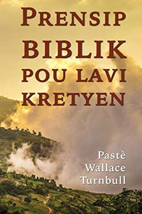 Prensip biblik pou lavi kretyen (Haitian Edition)