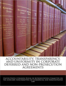 Accountability, Transparency, and Uniformity in Corporate Deferred and Non-Prosecution Agreements